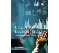 Data Driven Decision Making: Transforming Business through Analytics
