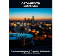 Data-Driven Decisions: Practical Applications Of Probability And Statistics In Real-World Scenarios