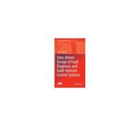 Data-Driven Design Of Fault Diagnosis And Fault-Tolerant Control Systems