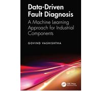 Data-Driven Fault Diagnosis A Machine Learning Approach for Industrial Components - Govind Vashishtha - CRC Press - ebook (ePub) - Livre