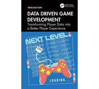 Data Driven Game Development Transforming Player Data into a Better Player Experience - Nicklaus Goh - CRC Press - ebook (ePub) - Livre