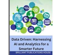 Data Driven Harnessing AI and Analytics for a Smarter Future