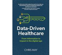 Data-Driven Healthcare: From information to impact in the digital age