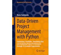 Data-Driven Project Management with Python: Optimizing Schedules, Simulating Risk and Analyzing Project Performance through 10 Example Experiments