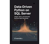 DATA-DRIVEN PYTHON ON SQL SERVER: Integrate, Query, and Automate Business Apps Seamlessly