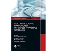 Data Driven Science for Clinically Actionable Knowledge in Diseases Data Driven Science for Clinically Actionable Knowledge in Diseases (Auteur)