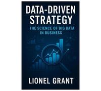 Data-Driven Strategy: The Science of Big Data in Business