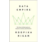 Data Empire The Power of Information to Organize, Control, and Dominate - Roopika Risam - Harper - ebook (ePub) - Livre