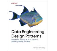 Data Engineering Design Patterns – Recettes pour l'ingénierie des données – O’Reilly Verlag
