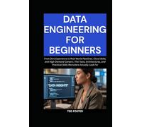 DATA ENGINEERING FOR BEGINNERS: From Zero Experience to Real-World Pipelines, Cloud Skills, and High-Demand Careers | The Tools, Architectures, and Practical Skills Recruiters Actually Look For