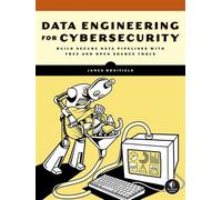 Data Engineering for Cybersecurity Build Secure Data Pipelines with Free and Open-Source Tools - James Bonifield - No Starch Press - ebook (ePub) - Livre