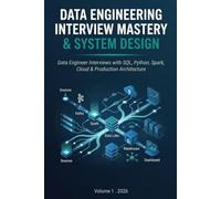 Data Engineering Interview Mastery & System Design: Data Engineer Interviews with SQL, Python, Spark, Cloud & Production Architecture