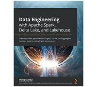 Data Engineering With Apache Spark, Delta Lake, And Lakehouse