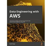 Data Engineering with AWS: Learn how to design and build cloud-based data transformation pipelines using AWS