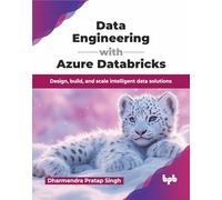 Data Engineering with Azure Databricks: Design, build, and scale intelligent data solutions (English Edition)