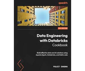 Data Engineering with Databricks Cookbook: Build effective data and AI solutions using Apache Spark, Databricks, and Delta Lake