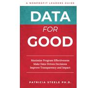 Data For Good: Maximize Program Effectiveness Make Data-Driven Decisions Improve Transparency and Impact