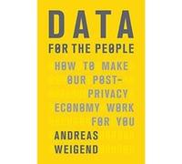 Data for the People: How to Make Our Post-Privacy Economy Work for You - [Version Originale] Inconnu (Auteur)