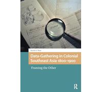 Data-Gathering in Colonial Southeast Asia 1800-1900: Framing the Other