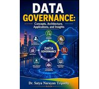 Data Governance: Concepts, Architecture, Applications, and Insights