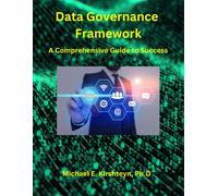 Data Governance Framework. A Comprehensive Guide To Success.