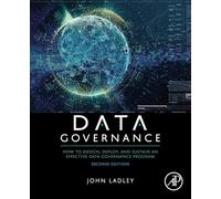 Data Governance: How to Design, Deploy, and Sustain an Effective Data Governance Program