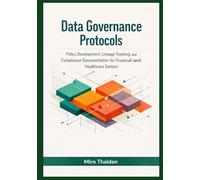 Data Governance Protocols: Policy Development, Lineage Tracking, and Compliance Documentation for Financial and Healthcare Sectors
