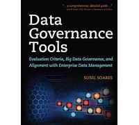 Data Governance Tools: Evaluation Criteria, Big Data Governance, and Alignment With Enterprise Data Management