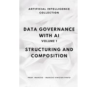 DATA GOVERNANCE WITH AI - VOLUME 1: STRUCTURING AND COMPOSING