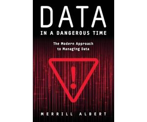 Data in a Dangerous Time: The Modern Approach to Managing Data