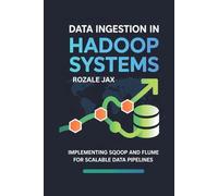 Data Ingestion in Hadoop Systems: Implementing Sqoop and Flume for Scalable Data Pipelines
