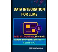 Data Integration for LLMs: Build ETL pipelines semantic layers and vector stores for scalable AI
