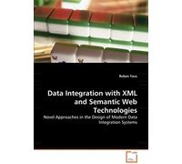 Data Integration With Xml And Semantic Web Technologies: Novel Approaches In The Design Of Modern Data Integration Systems