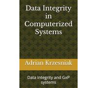 Data Integrity in Computerized Systems: Data Integrity and GxP systems