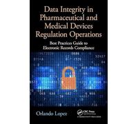 Data Integrity in Pharmaceutical and Medical Devices Regulation Operations: Best Practices Guide to Electronic Records Compliance