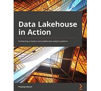 Data Lakehouse in Action: Architecting a modern and scalable data analytics platform