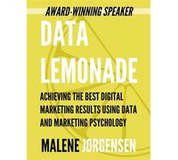 Data Lemonade: Achieving the Best Digital Marketing Results Using Data and Marketing Psychology - Malene Jorgensen - wrotelio™ - ebook (ePub) - Livre