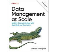 Data Management at Scale – Modern Data Architecture with Data Mesh and Data Fabric – O’Reilly Verlag