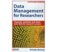 Data Management for Researchers: Organize, Maintain and Share Your Data for Research Success