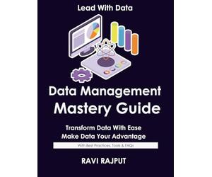 Data Management Mastery Guide: Build Reliable Data Pipelines Fast | Master Data Management Today | Drive Data Quality Without Delay | Smarter Workflows Made Simple | Future-Ready Data Operations Now