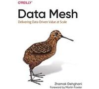 Zhamak Dehghani – Data Mesh – Apporter de la valeur pilotée par les données à grande échelle