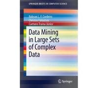 Data Mining in Large Sets of Complex Data (Springer Briefs in Computer Science) Cordeiro, Robson L F (Auteur)