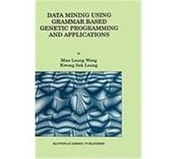 Data Mining Using Grammar Based Genetic Programming and Applications Wong, Man Leung, Man Leung Wong, Leung Wong, Kwong Sak Leung, Sak Leung (Auteur)