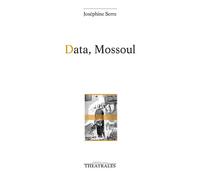 Data, Mossoul - Joséphine Serre - Theatrales Eds - broché - Théâtre