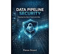 Data Pipeline Security: Protecting Your Data in Transit and at Rest