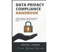 Data Privacy Compliance Handbook: A Practical Guide to GDPR and CCPA with Policies, Templates, and Business Use Cases