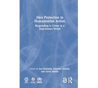 Data Protection in Humanitarian Action: Responding to Crises in a Data-driven World