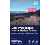 Data Protection in Humanitarian Action: Responding to Crises in a Data-driven World