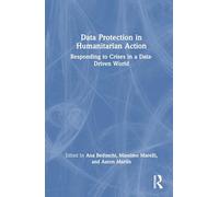 Data Protection in Humanitarian Action: Responding to Crises in a Data-driven World