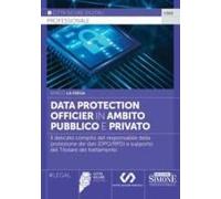 Data Protection Officier In Ambito Pubblico E Privato. Il Delicato Compito Del Responsabile Della Protezione Dei Dati (Dpo/Rpd) A Supporto Del Titolare Del Trattamento